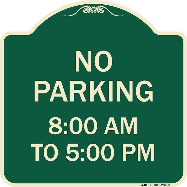 Signmission No Parking 8-00 Am to 5-00 Pm Heavy-Gauge Aluminum Architectural Sign, 18" x 18", G-1818-23600 A-DES-G-1818-23600 - main